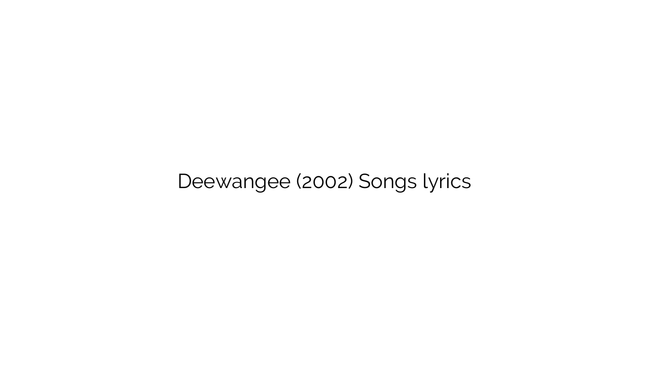 Deewangee (2002) Songs lyrics