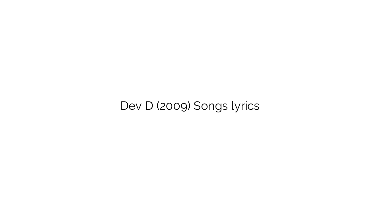 Dev D (2009) Songs lyrics