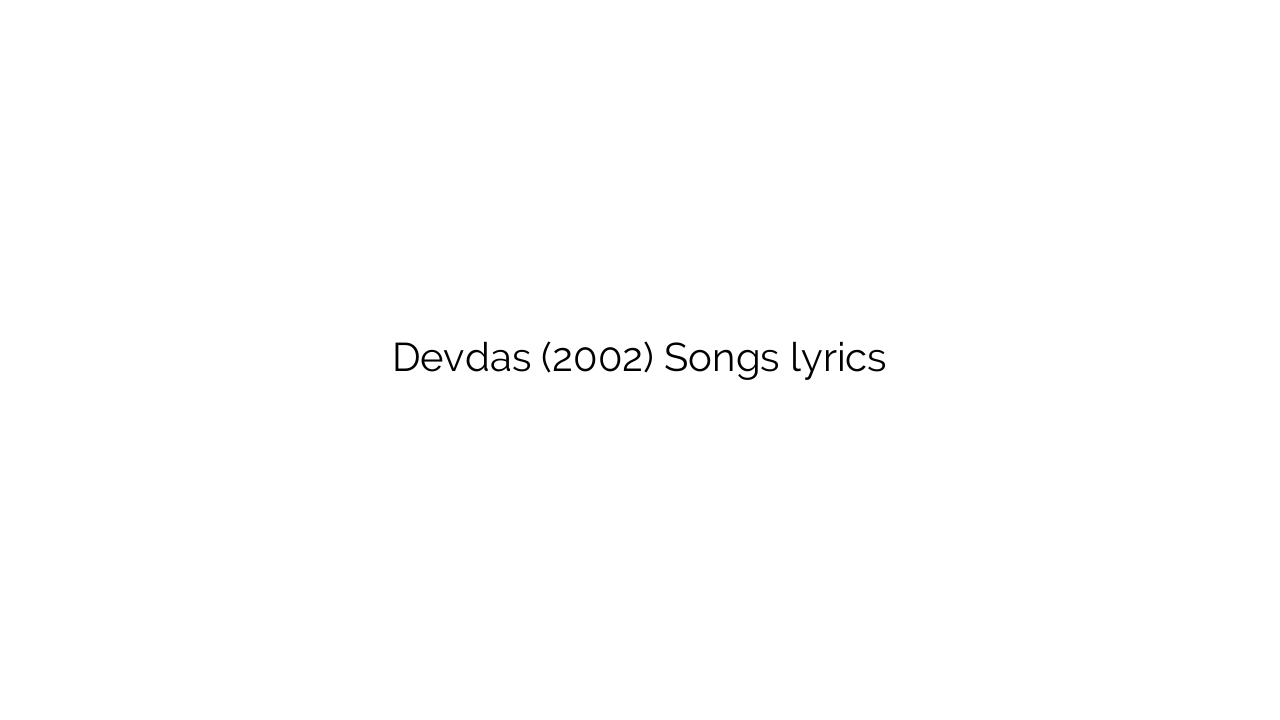 Devdas (2002) Songs lyrics