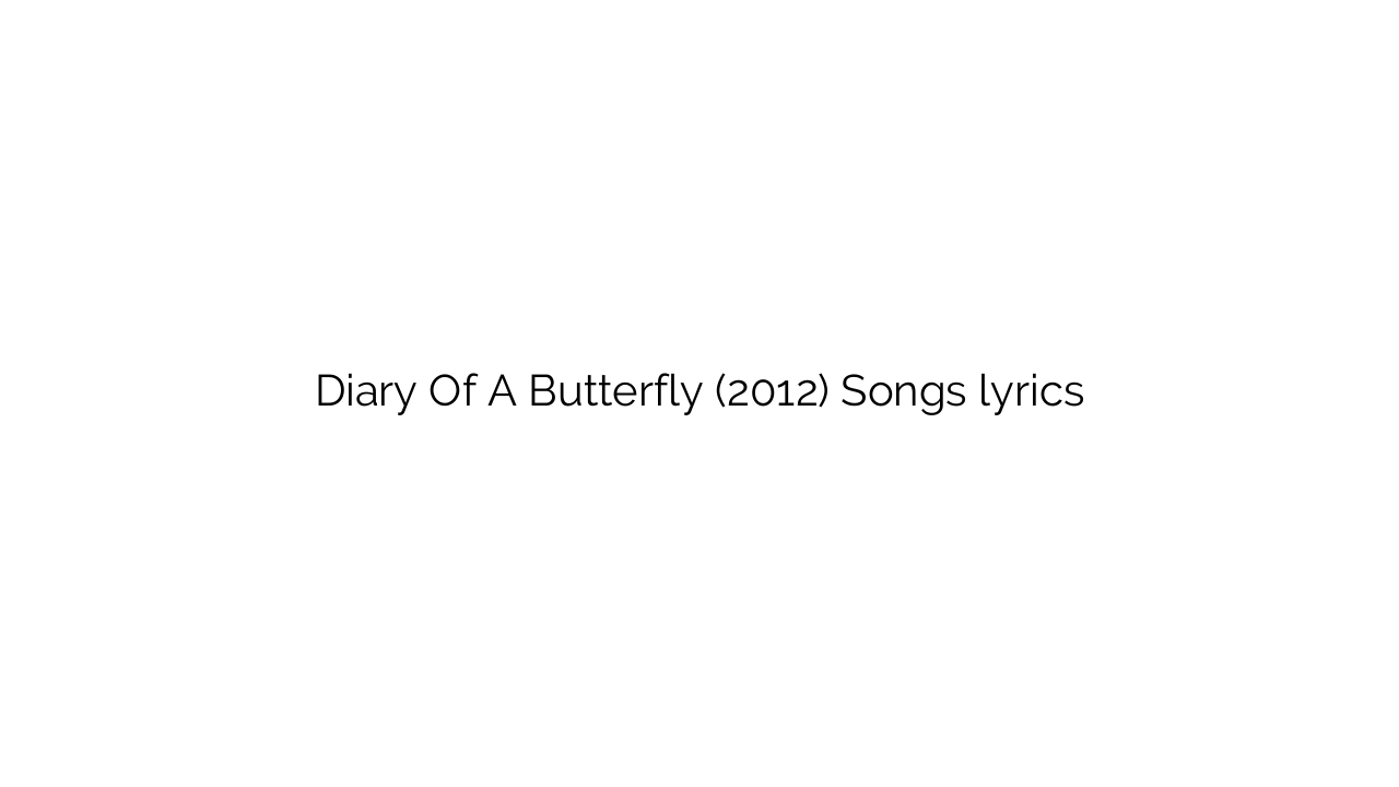 Diary Of A Butterfly (2012) Songs lyrics