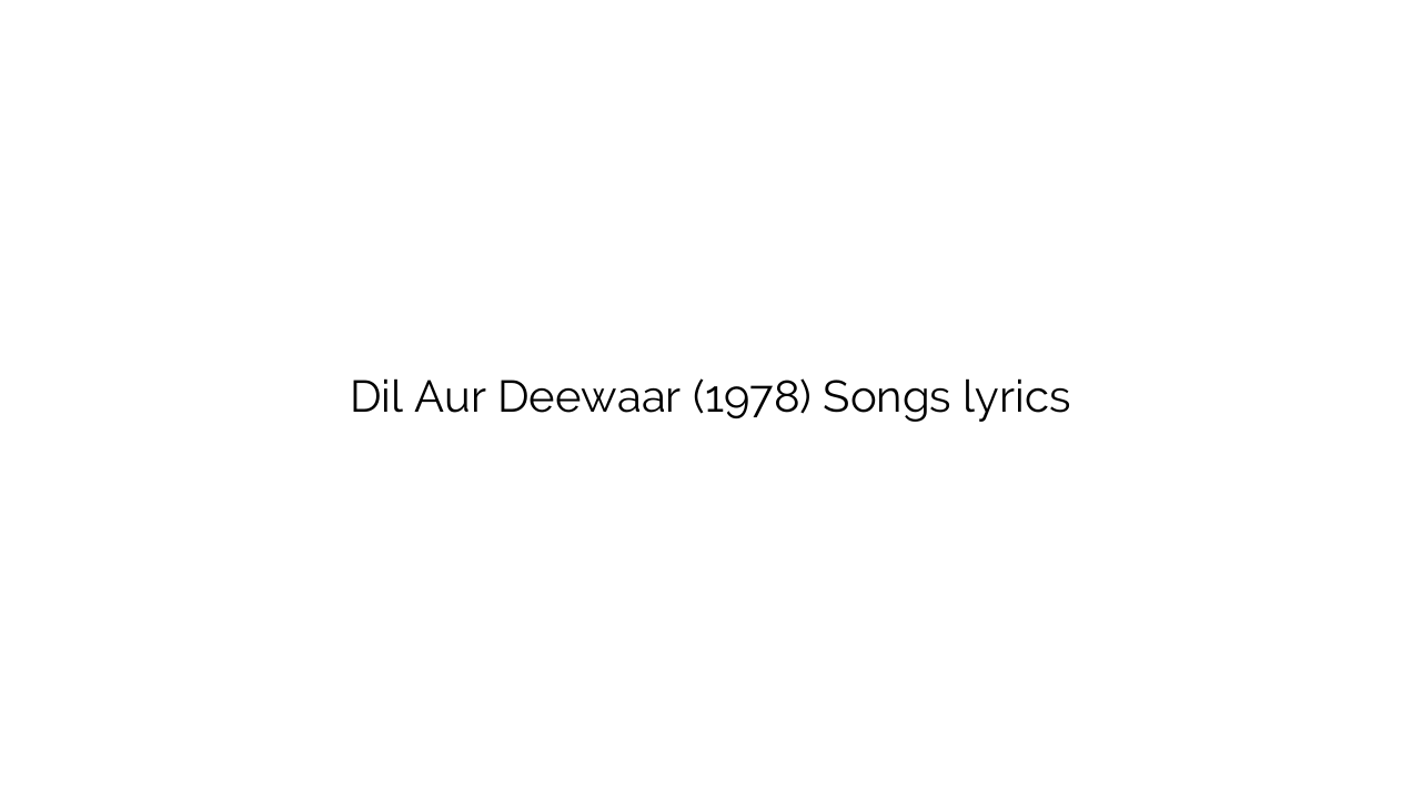 Dil Aur Deewaar (1978) Songs lyrics