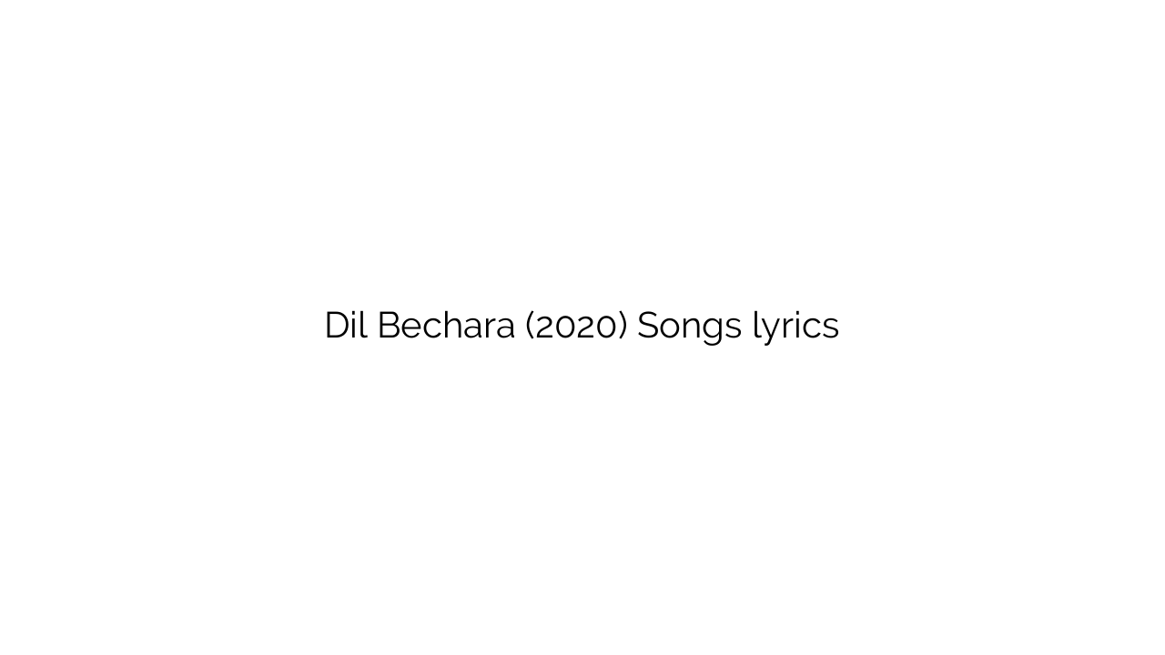 Dil Bechara (2020) Songs lyrics