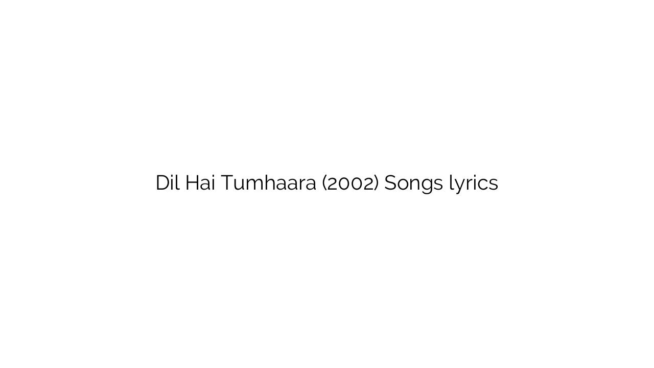 Dil Hai Tumhaara (2002) Songs lyrics