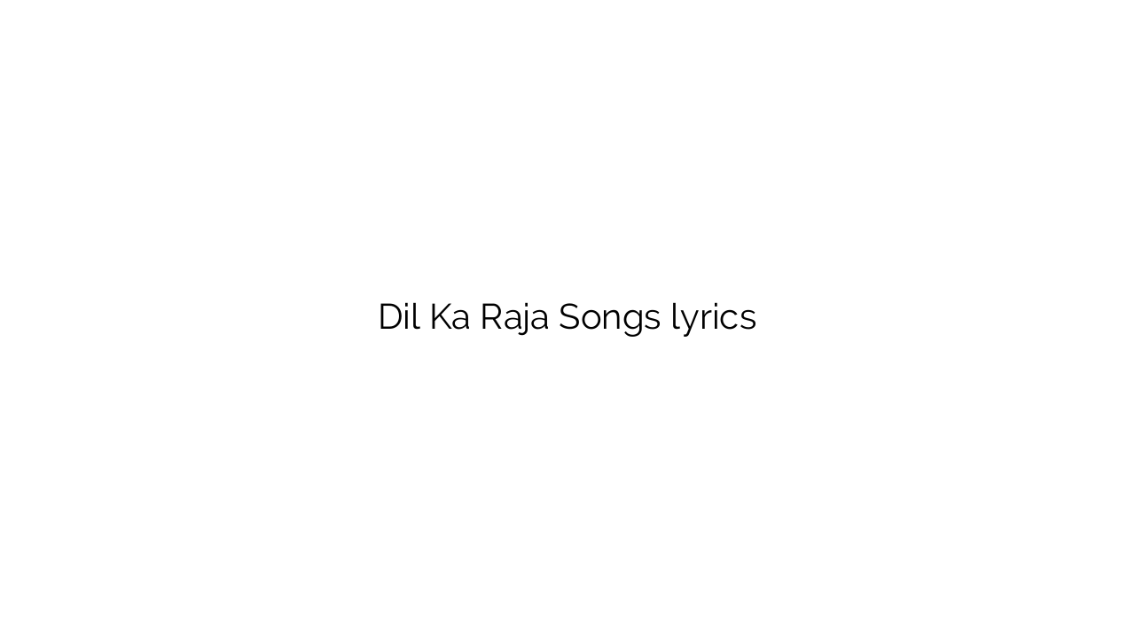 Dil Ka Raja Songs lyrics