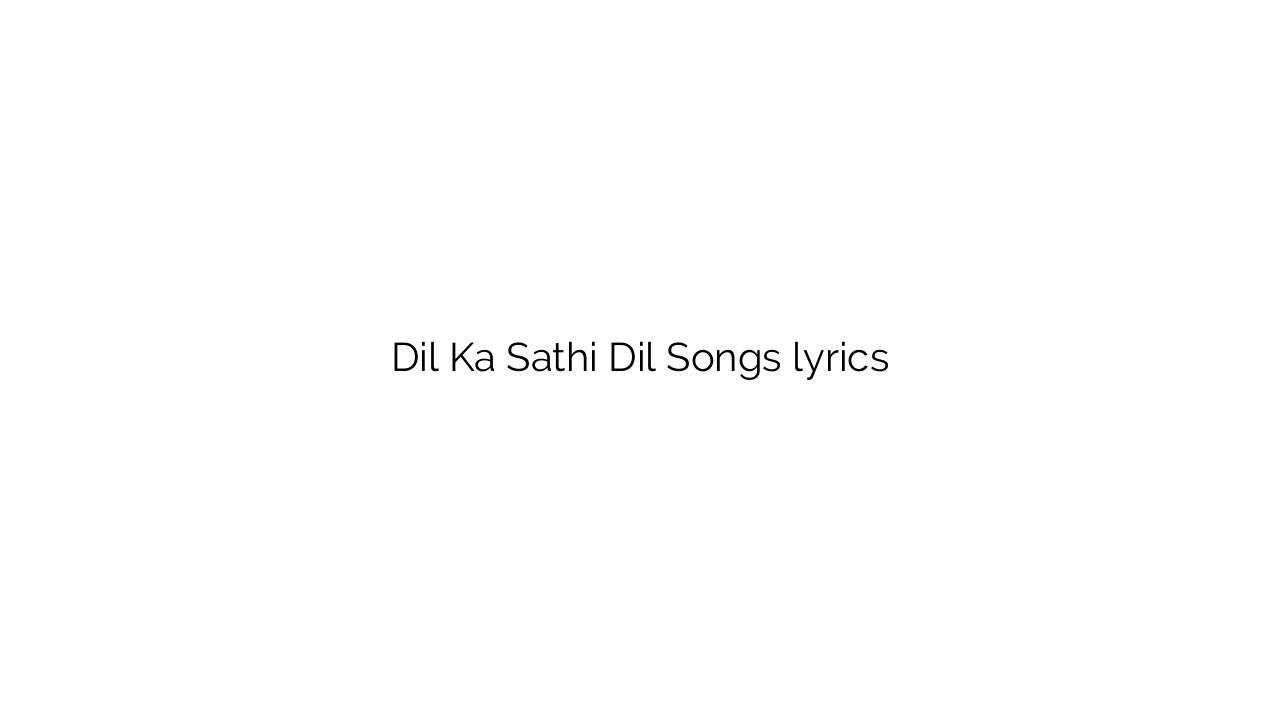 Dil Ka Sathi Dil Songs lyrics