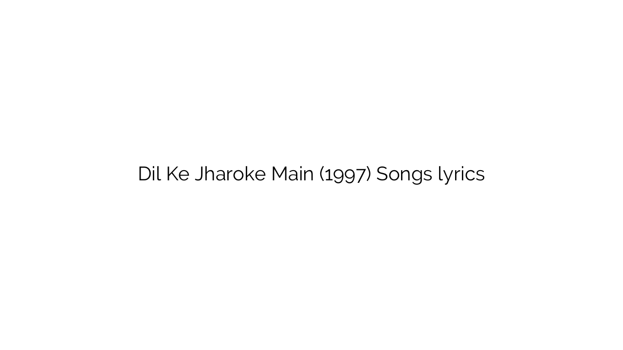 Dil Ke Jharoke Main (1997) Songs lyrics