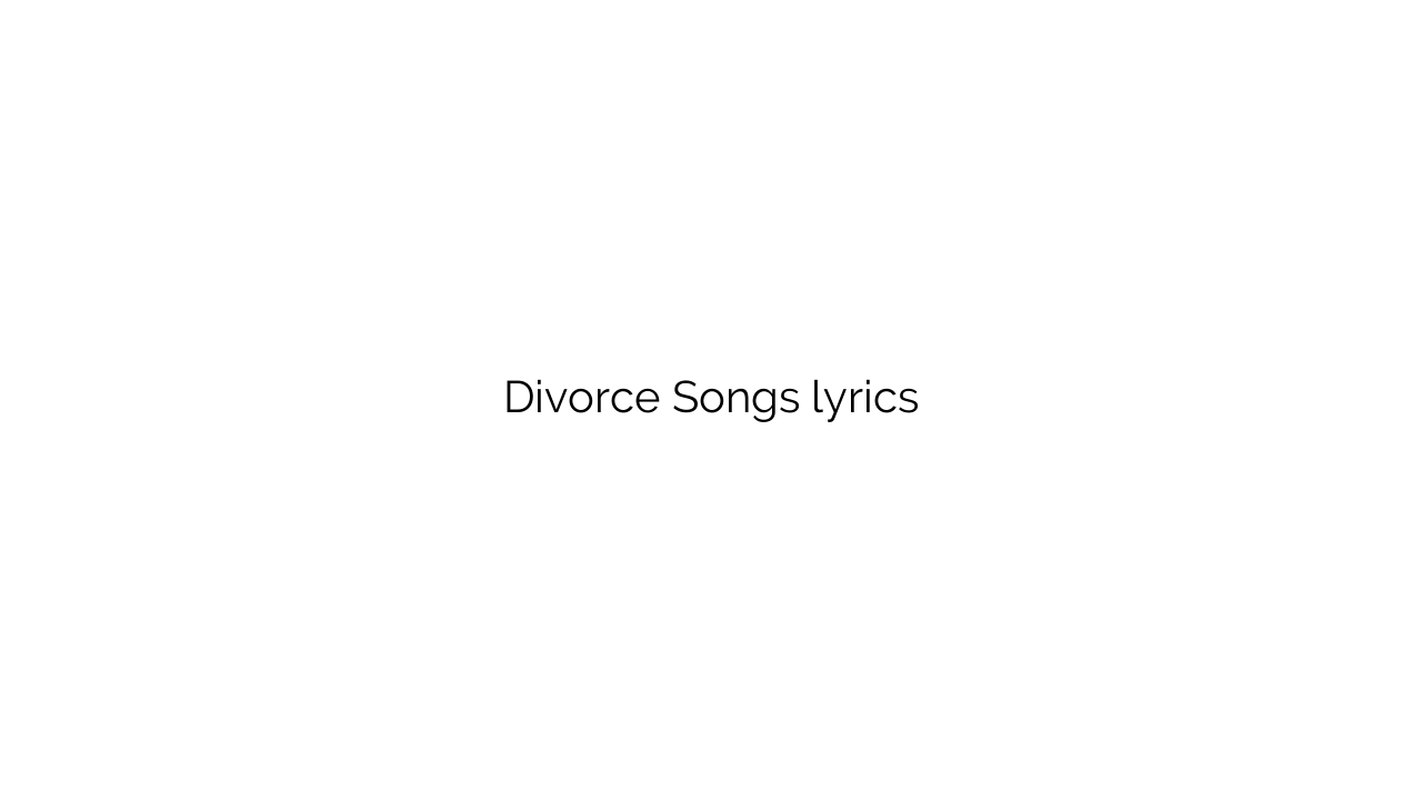 Divorce Songs lyrics