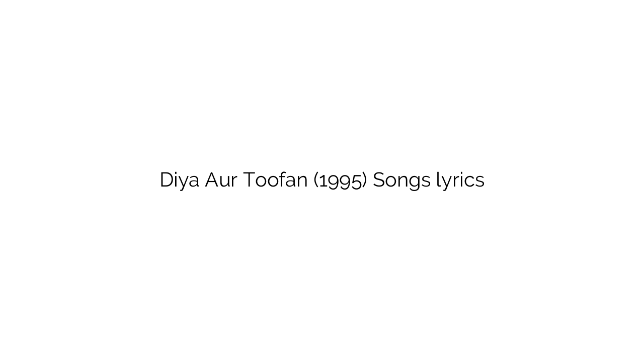 Diya Aur Toofan (1995) Songs lyrics