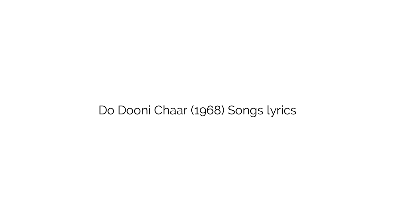Do Dooni Chaar (1968) Songs lyrics
