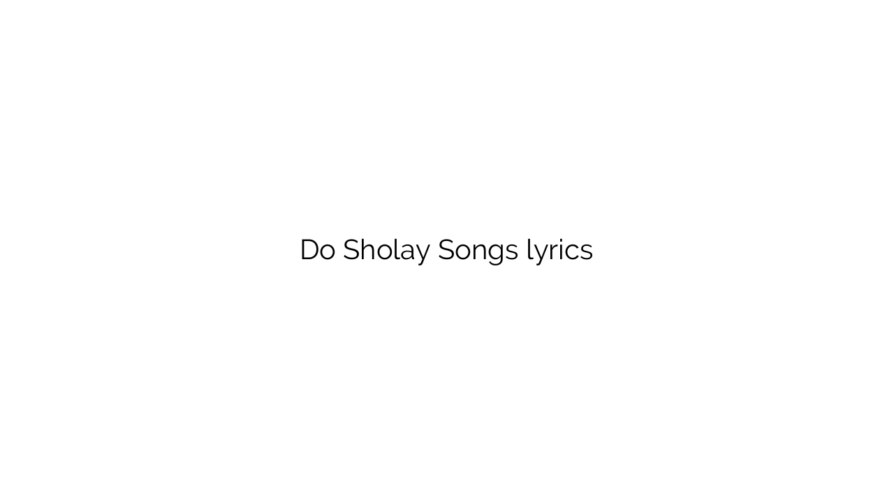 Do Sholay Songs lyrics