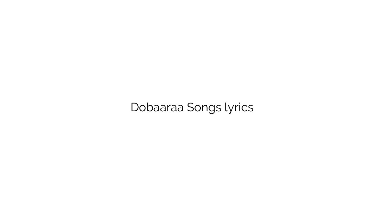 Dobaaraa Songs lyrics