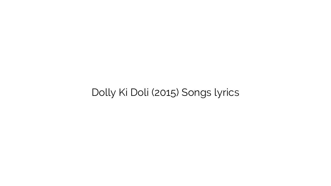 Dolly Ki Doli (2015) Songs lyrics