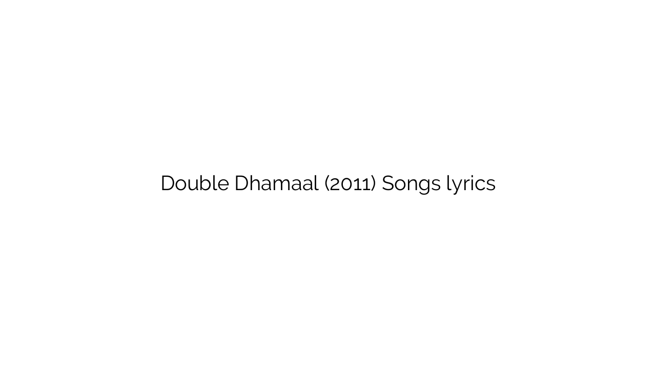 Double Dhamaal (2011) Songs lyrics