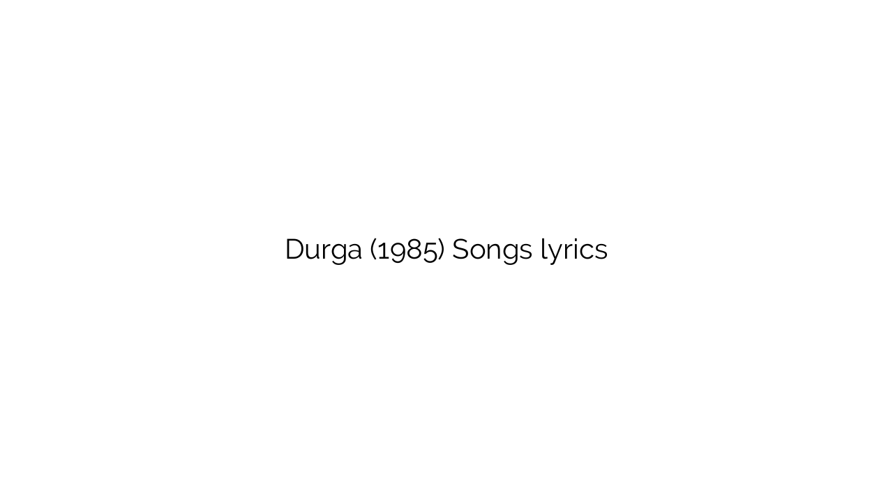 Durga (1985) Songs lyrics