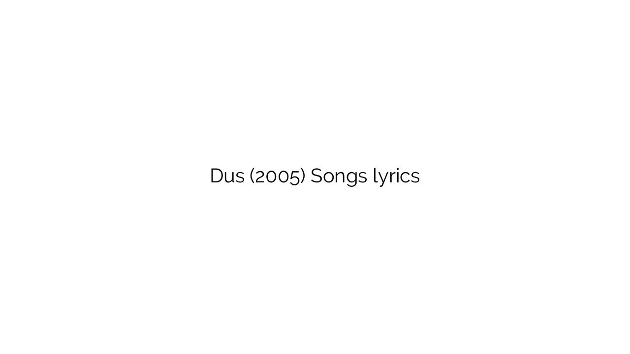 Dus (2005) Songs lyrics
