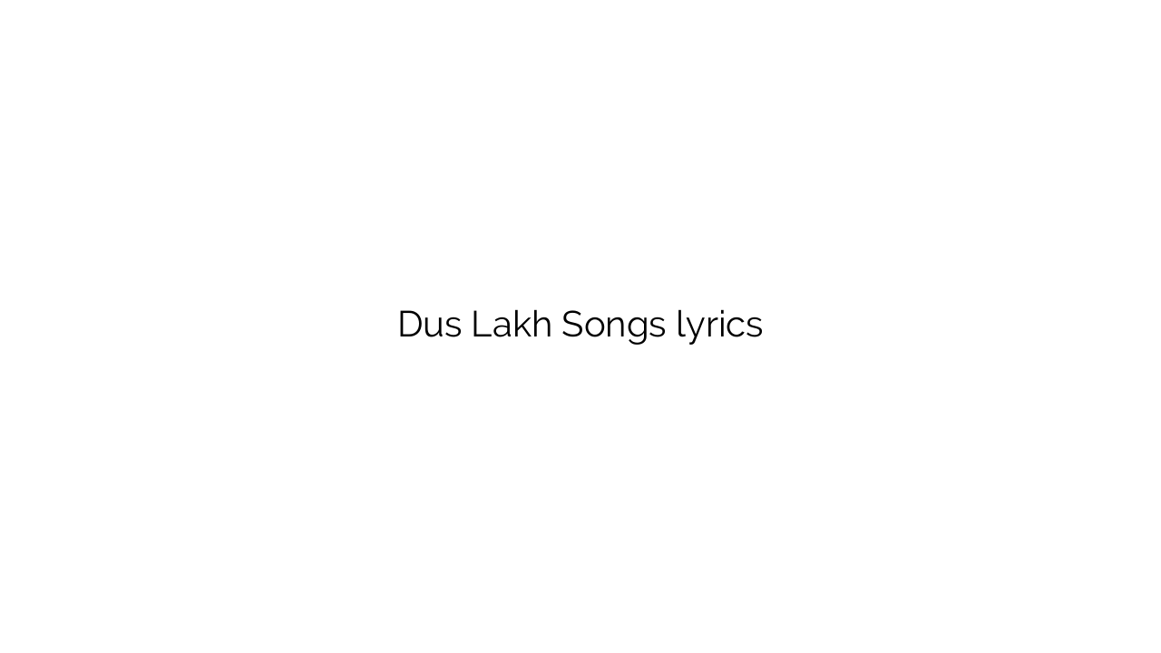 Dus Lakh Songs lyrics