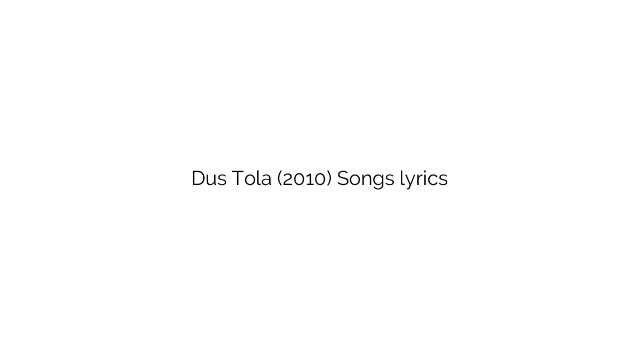 Dus Tola (2010) Songs lyrics