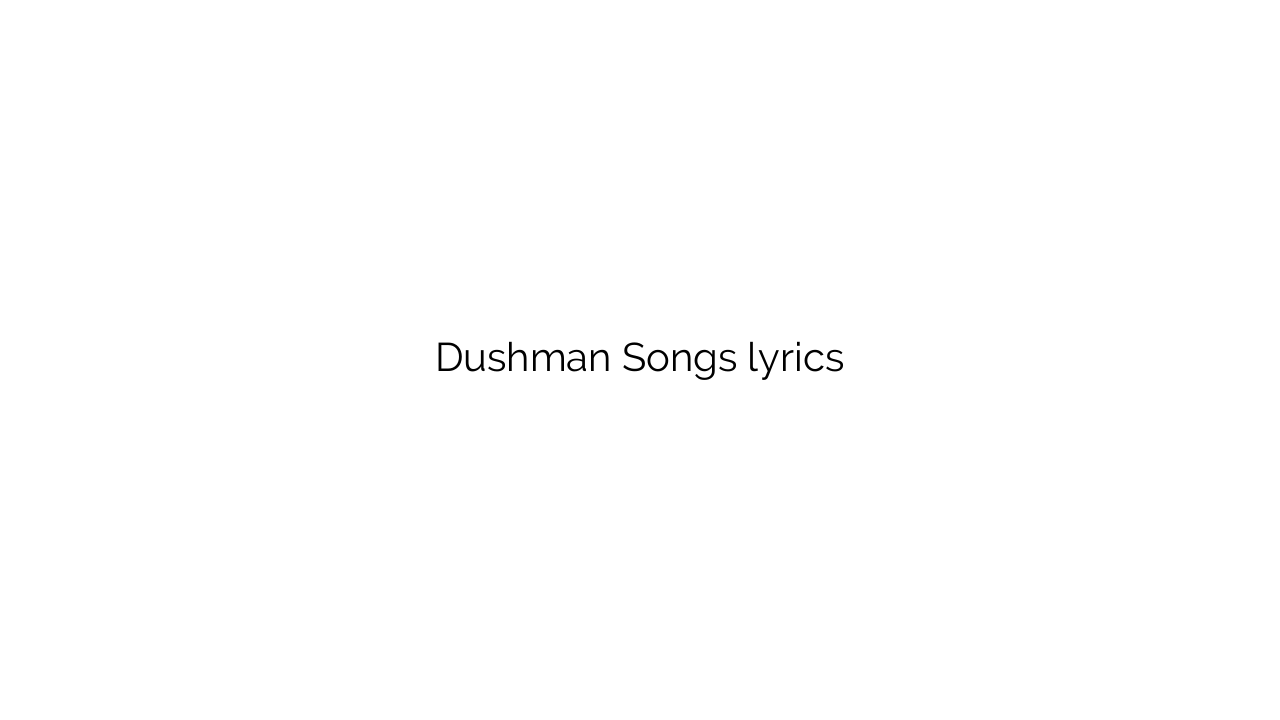 Dushman Songs lyrics