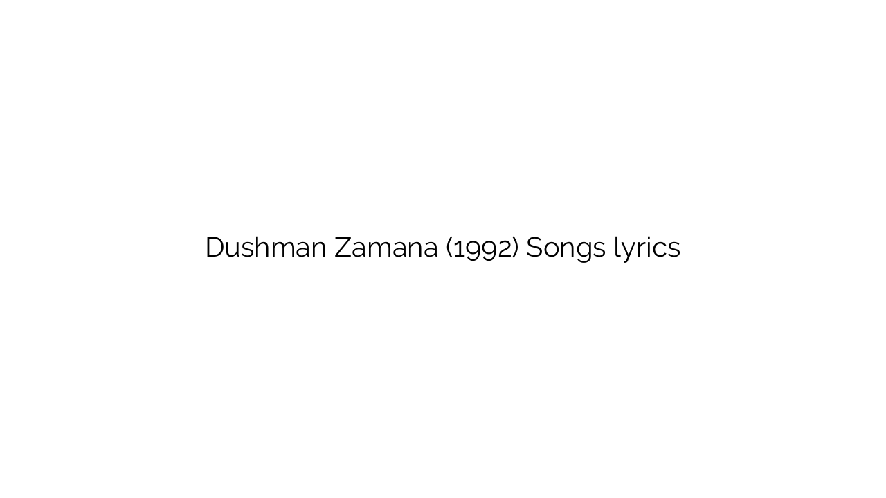 Dushman Zamana (1992) Songs lyrics