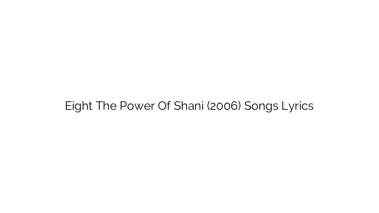 Eight The Power Of Shani (2006) Songs Lyrics