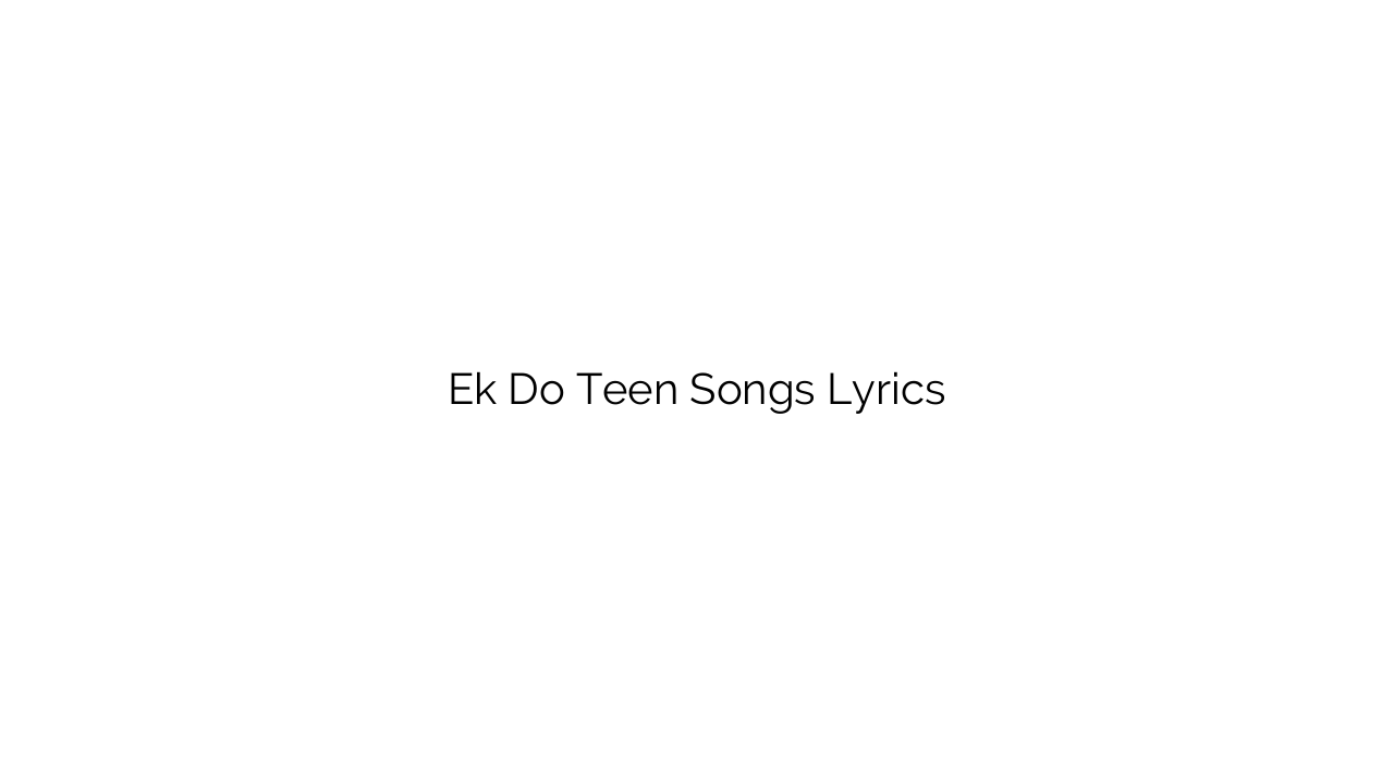 Ek Do Teen Songs Lyrics