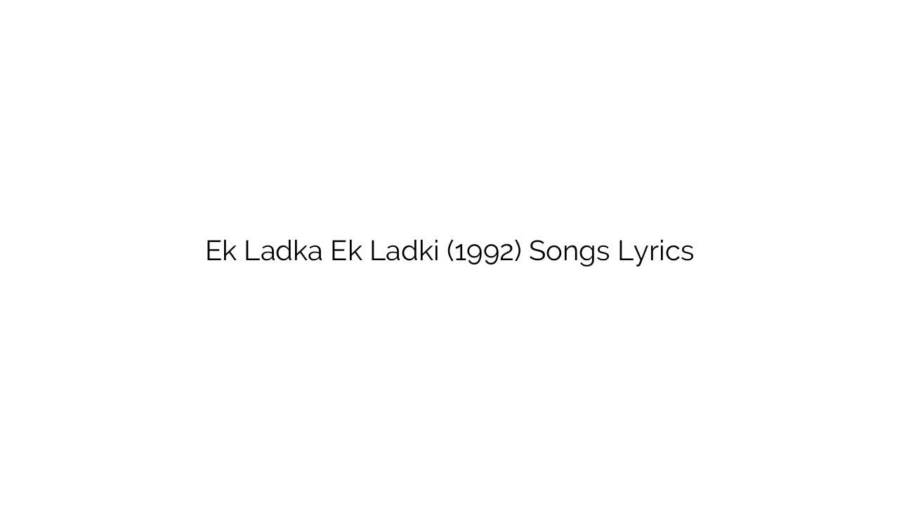 Ek Ladka Ek Ladki (1992) Songs Lyrics