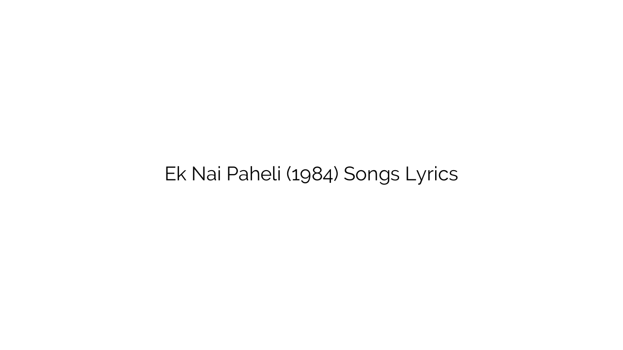 Ek Nai Paheli (1984) Songs Lyrics