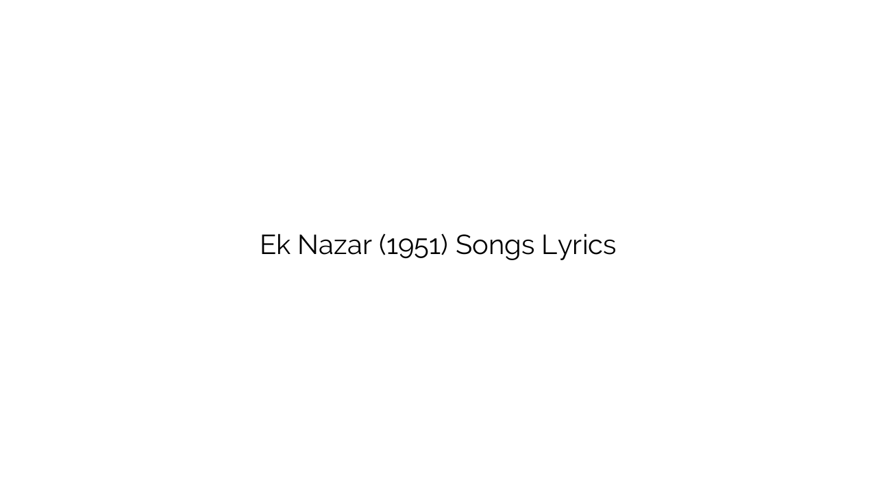 Ek Nazar (1951) Songs Lyrics