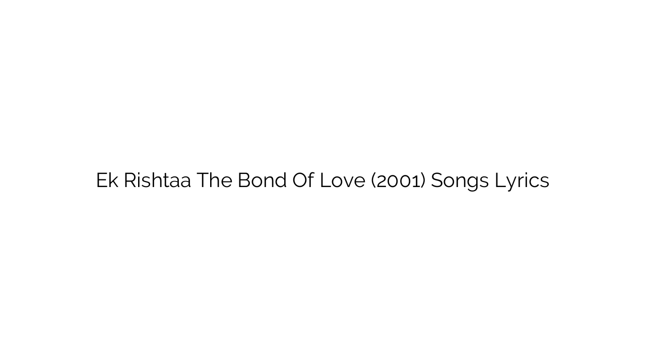 Ek Rishtaa The Bond Of Love (2001) Songs Lyrics