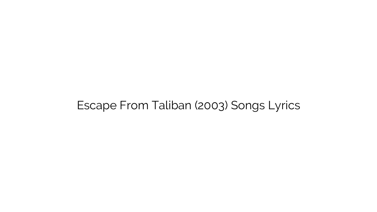 Escape From Taliban (2003) Songs Lyrics