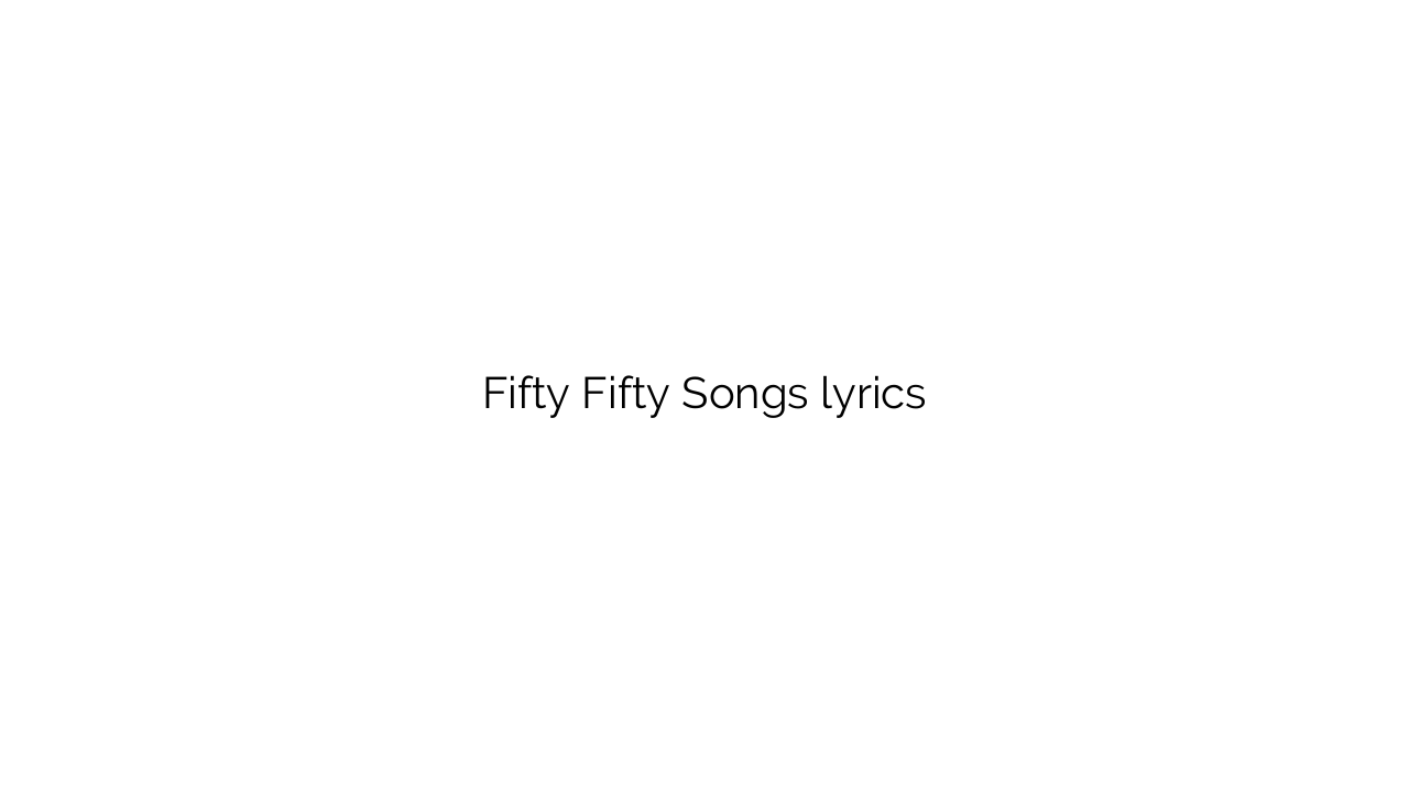Fifty Fifty Songs lyrics