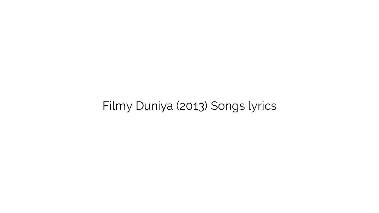Filmy Duniya (2013) Songs lyrics