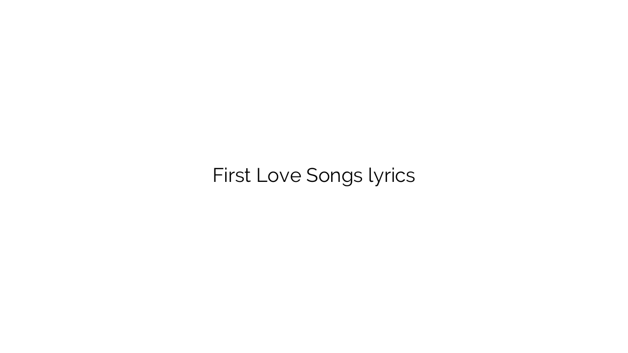 First Love Songs lyrics