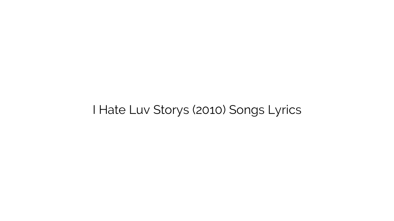 I Hate Luv Storys (2010) Songs Lyrics