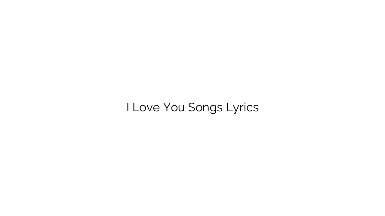 I Love You Songs Lyrics
