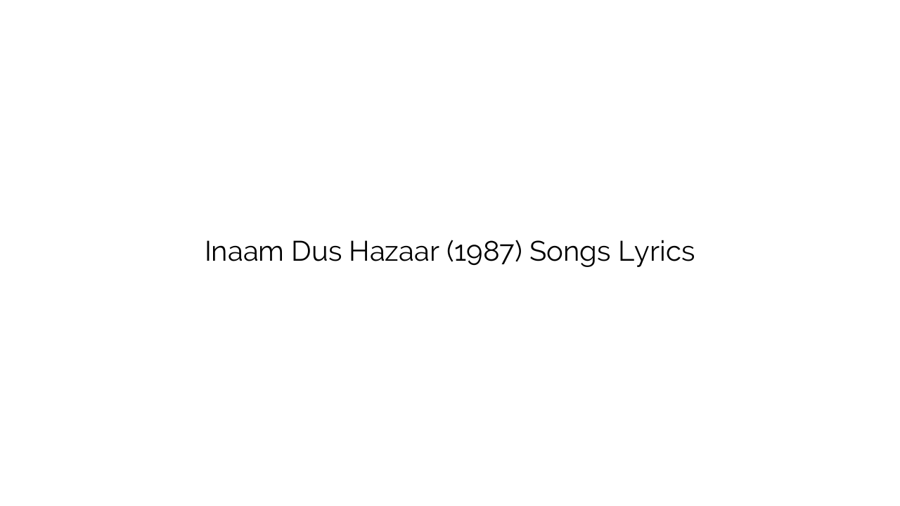 Inaam Dus Hazaar (1987) Songs Lyrics