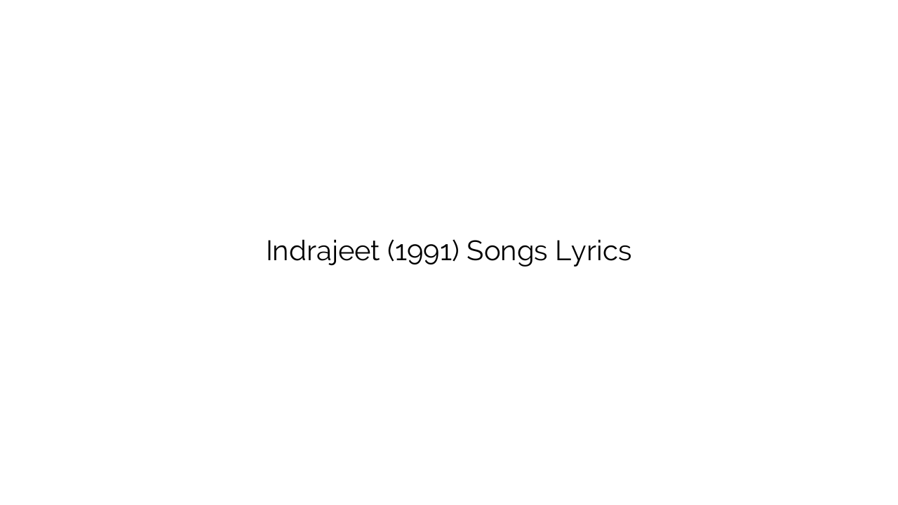Indrajeet (1991) Songs Lyrics