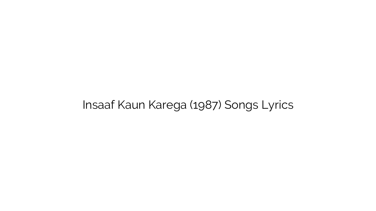 Insaaf Kaun Karega (1987) Songs Lyrics