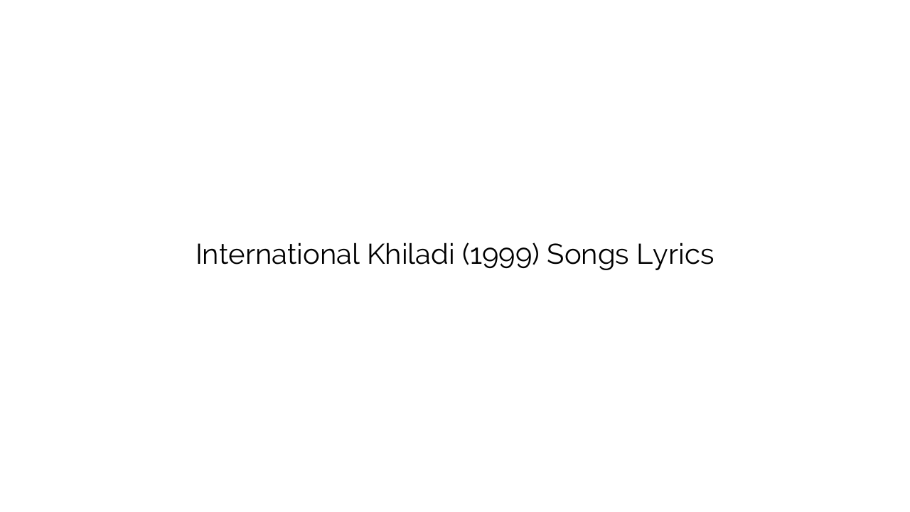 International Khiladi (1999) Songs Lyrics