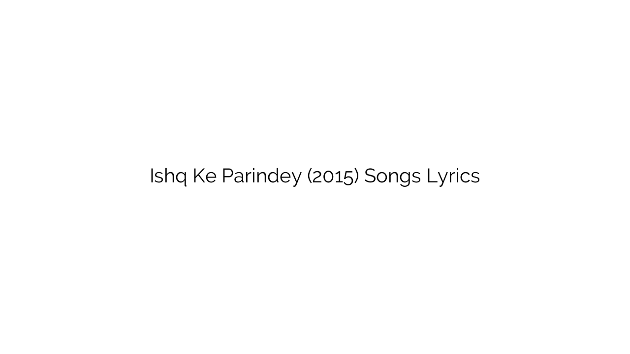 Ishq Ke Parindey (2015) Songs Lyrics