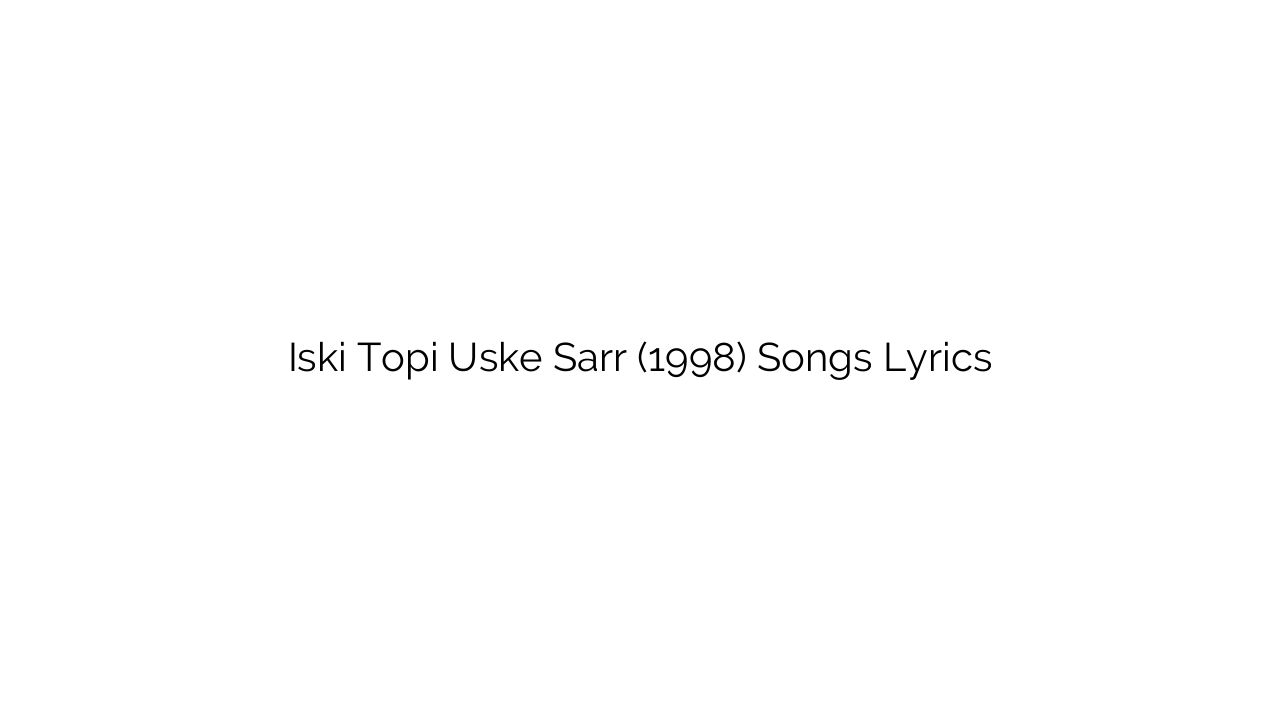 Iski Topi Uske Sarr (1998) Songs Lyrics