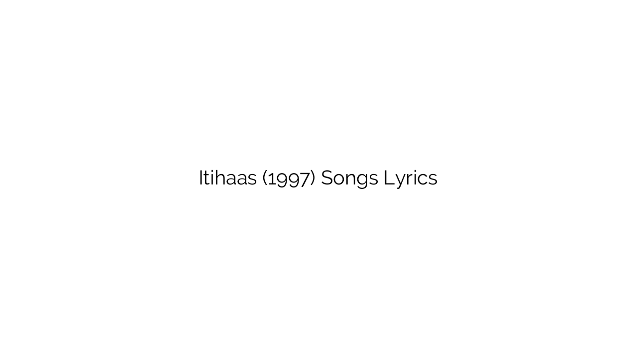Itihaas (1997) Songs Lyrics