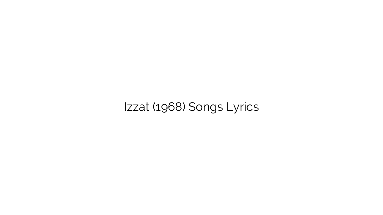 Izzat (1968) Songs Lyrics