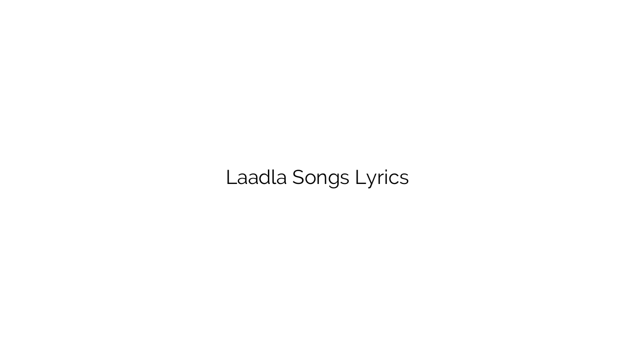 Laadla Songs Lyrics