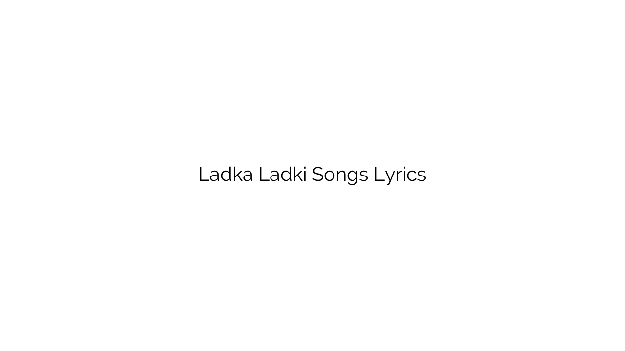 Ladka Ladki Songs Lyrics