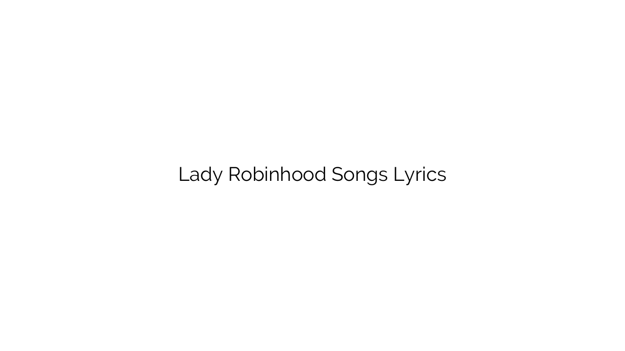 Lady Robinhood Songs Lyrics