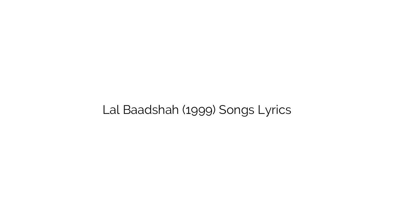 Lal Baadshah (1999) Songs Lyrics