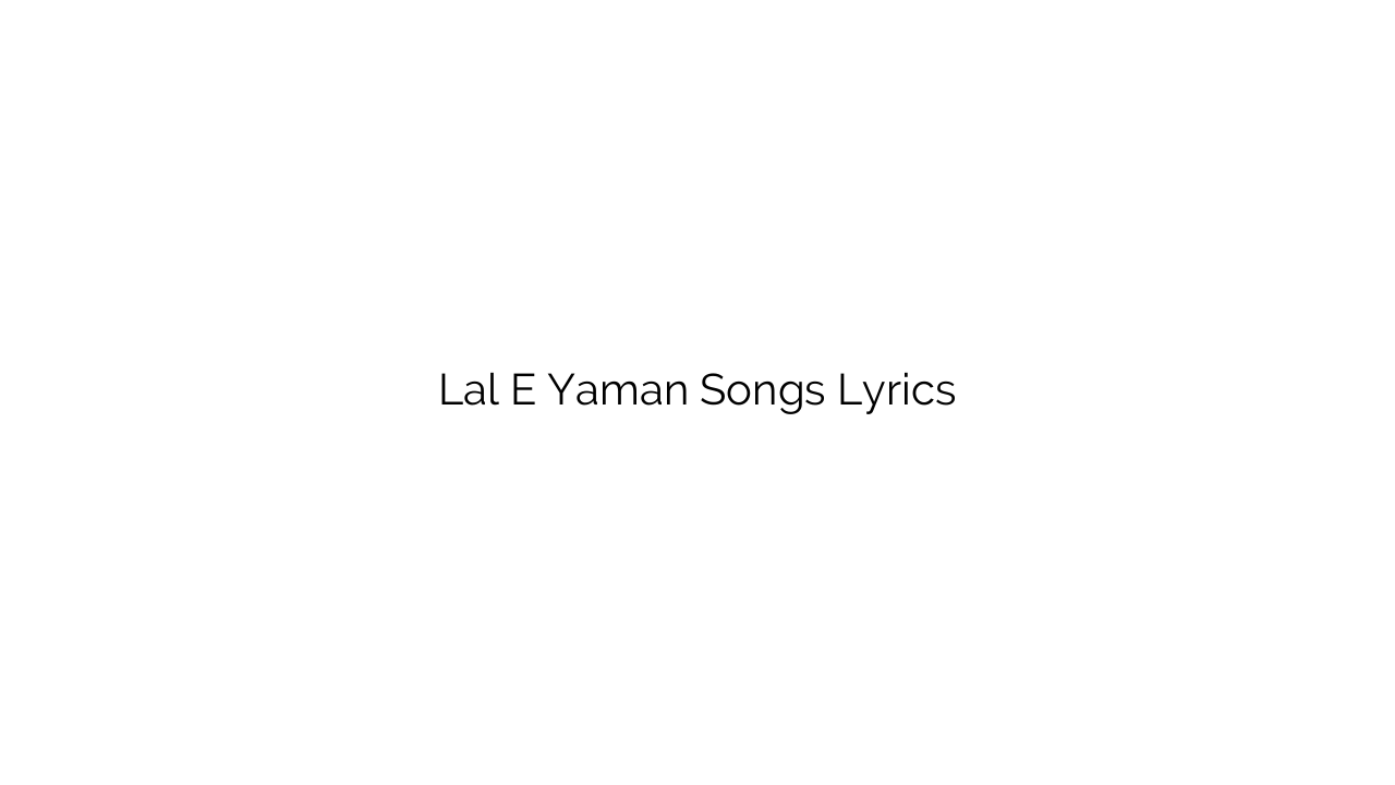 Lal E Yaman Songs Lyrics