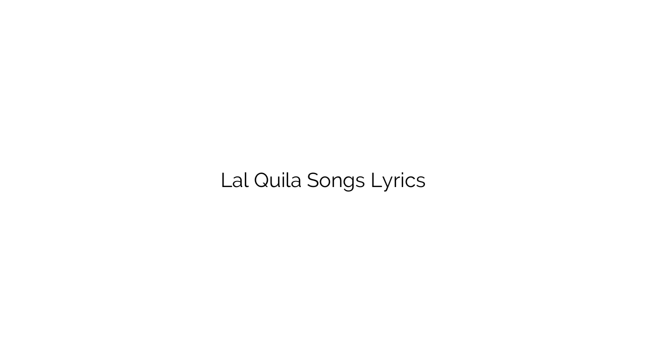 Lal Quila Songs Lyrics