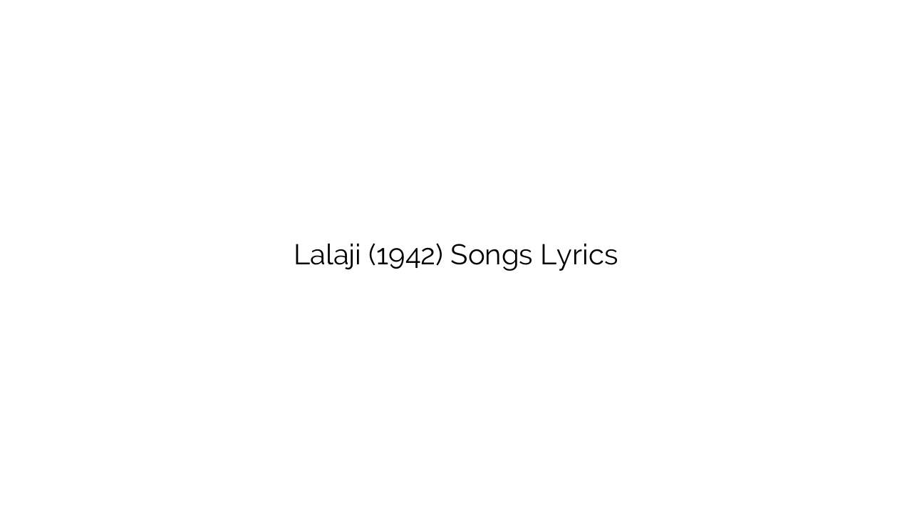 Lalaji (1942) Songs Lyrics